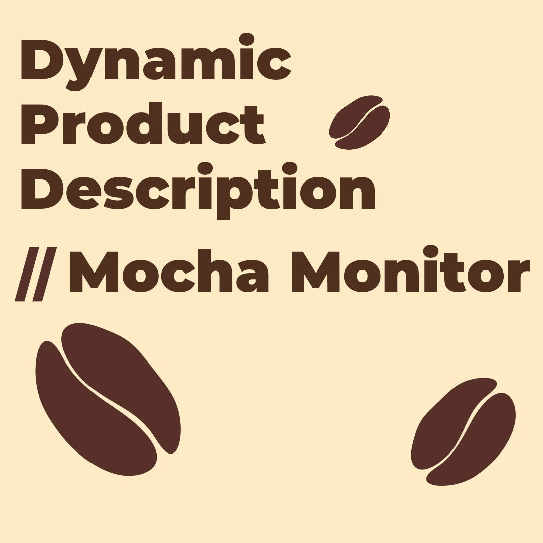 Dynamic Product Description // Mocha Monitor